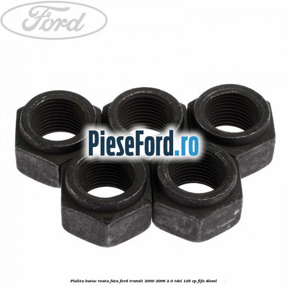 Piulita butuc roata fata Ford Transit 2000-2006 2.0 TDCi 125 cp FIFA diesel