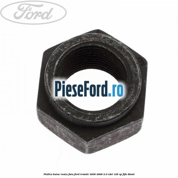 Piulita butuc roata fata Ford Transit 2000-2006 2.0 TDCi 125 cp FIFA diesel