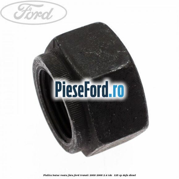 Piulita butuc roata fata Ford Transit 2000-2006 2.4 TDE  125 cp DOFA diesel