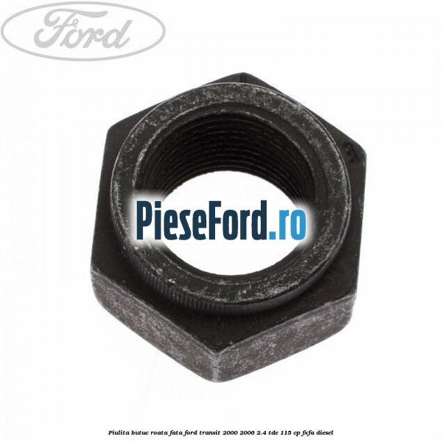 Piulita butuc roata fata Ford Transit 2000-2006 2.4 TDE 115 cp FXFA diesel