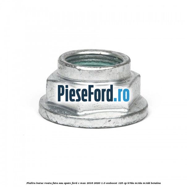 Piulita butuc roata fata sau spate Ford C-Max 2016-2020 1.0 EcoBoost 125 cp B7DA, M1DA, M1DD benzina