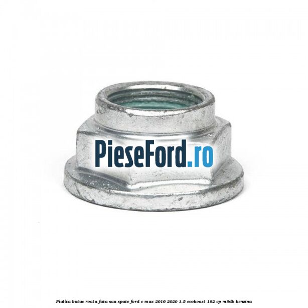 Piulita butuc roata fata sau spate Ford C-Max 2016-2020 1.5 EcoBoost 182 cp M9DB benzina