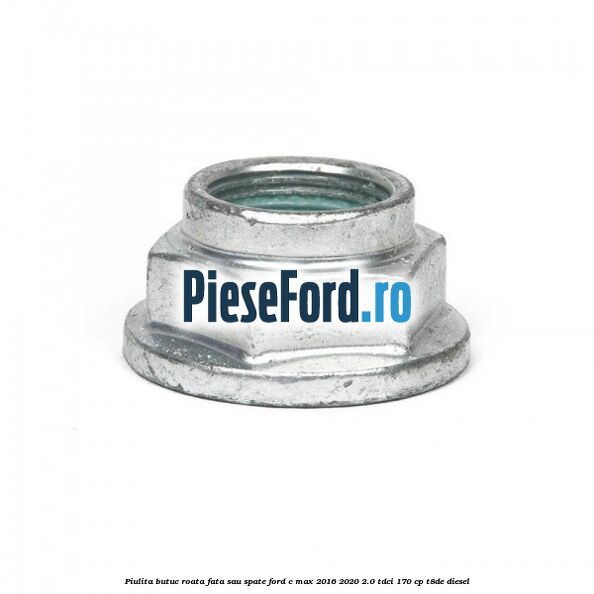 Piulita butuc roata fata sau spate Ford C-Max 2016-2020 2.0 TDCi 170 cp T8DE diesel