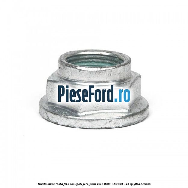 Piulita butuc roata fata sau spate Ford Focus 2019-2023 1.5 Ti-VCT 120 cp Y2DA benzina