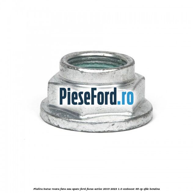 Piulita butuc roata fata sau spate Ford Focus Active 2019-2023 1.0 EcoBoost 85 cp Piulita butuc roata fata sau spate Ford Focus Active 2019-2023 1.0 EcoBoost 85 cp SFDC benzina