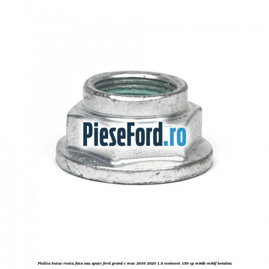 Piulita butuc roata fata sau spate Ford Grand C-Max 2016-2020 1.5 EcoBoost 150 cp M8DB, M8DF benzina
