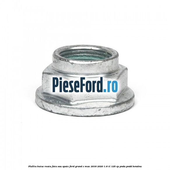 Piulita butuc roata fata sau spate Ford Grand C-Max 2016-2020 1.6 Ti 125 cp PNDA, PNDD benzina