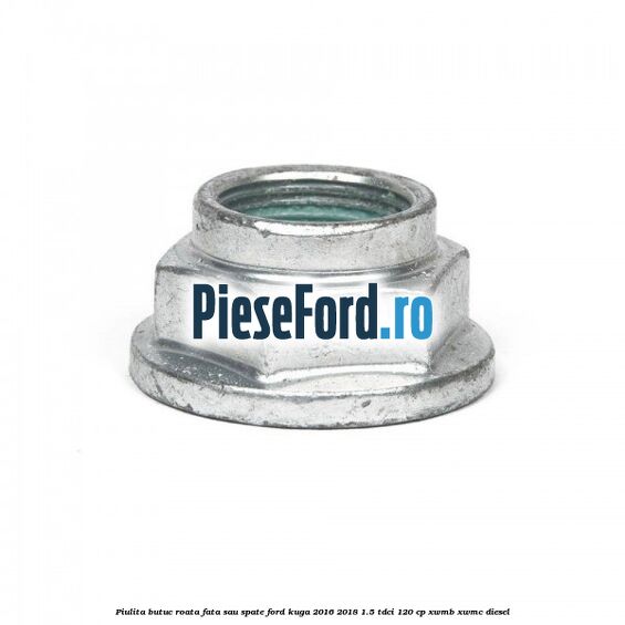 Piulita butuc roata fata sau spate Ford Kuga 2016-2018 1.5 TDCi 120 cp XWMB, XWMC diesel