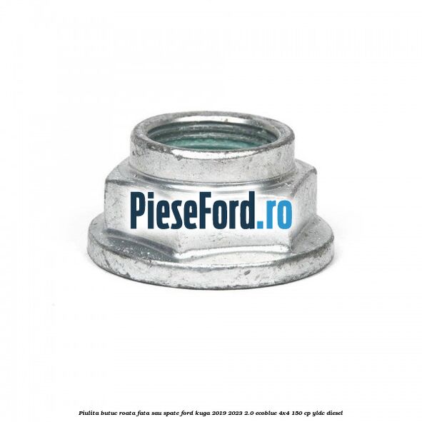 Piulita butuc roata fata sau spate Ford Kuga 2019-2023 2.0 EcoBlue 4x4 150 cp YLDC diesel