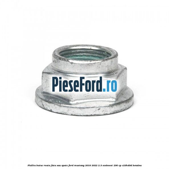 Piulita butuc roata fata sau spate Ford Mustang 2018-2022 2.3 EcoBoost 290 cp C23HD0D benzina