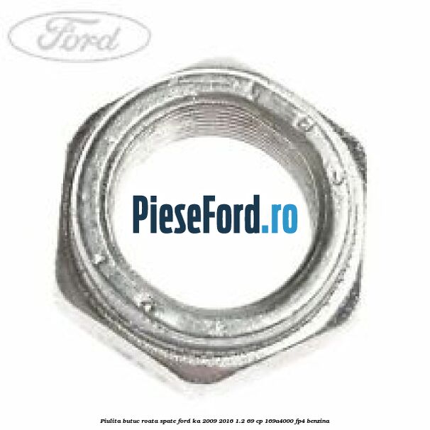 Piulita butuc roata spate Ford Ka 2009-2016 1.2 69 cp 169A4000, FP4 benzina