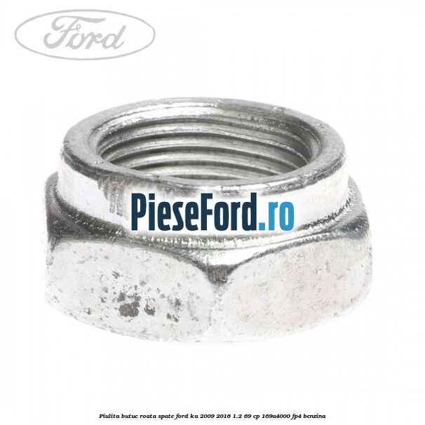Piulita butuc roata spate Ford Ka 2009-2016 1.2 69 cp 169A4000, FP4 benzina