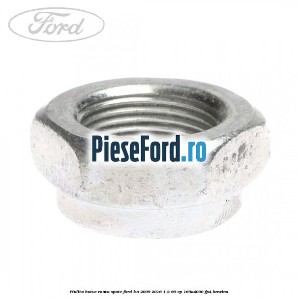 Piulita butuc roata spate Ford Ka 2009-2016 1.2 69 cp 169A4000, FP4 benzina