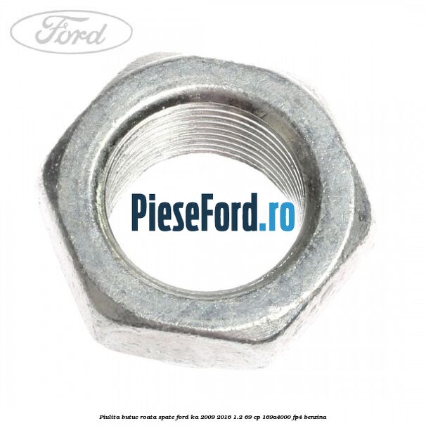 Piulita butuc roata spate Ford Ka 2009-2016 1.2 69 cp 169A4000, FP4 benzina