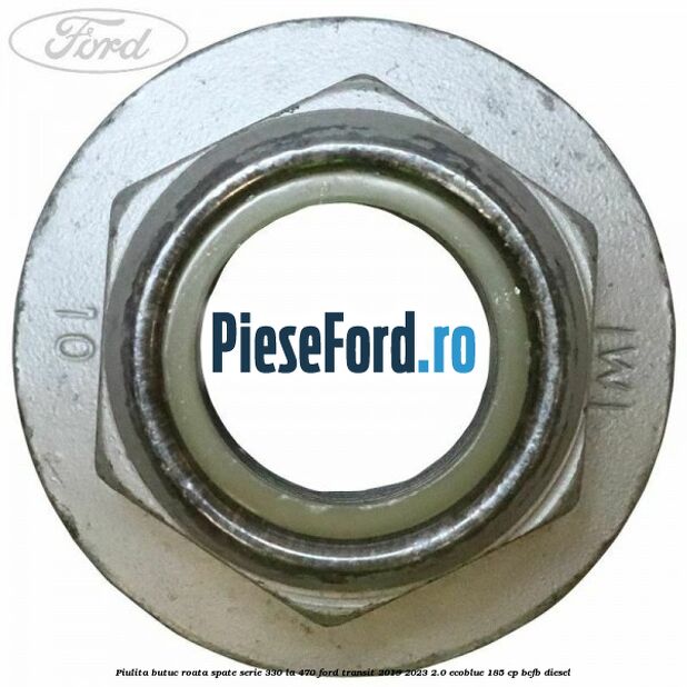 Piulita butuc roata spate serie 330 la 470 Ford Transit 2019-2023 2.0 EcoBlue 185 cp BCFB diesel