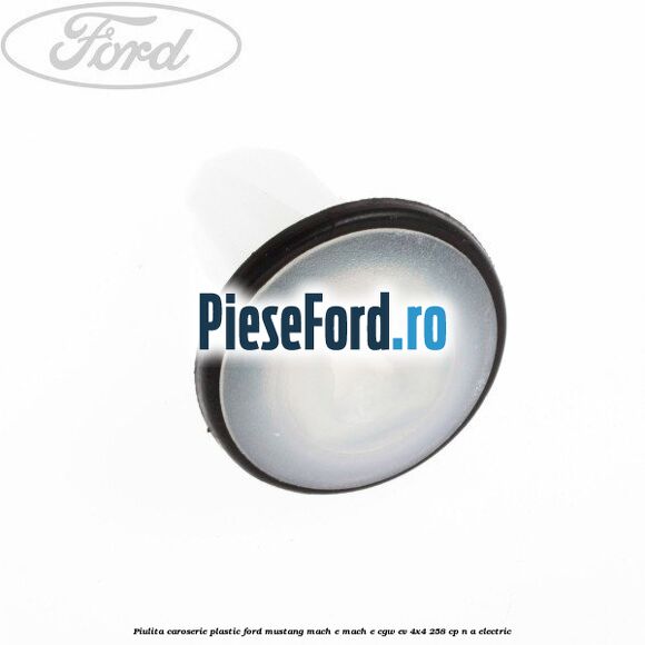 Piulita caroserie plastic Ford Mustang Mach-E MACH-E (CGW) EV 4x4 258 cp n/a electric