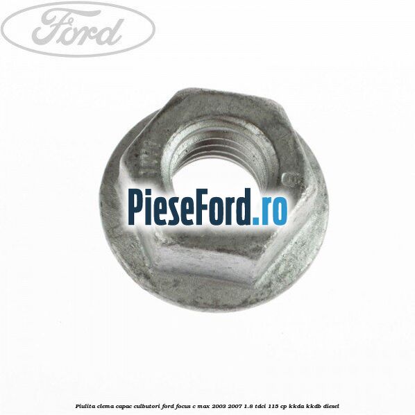 Piulita clema capac culbutori Ford Focus C-Max 2003-2007 1.8 TDCi 115 cp KKDA, KKDB diesel