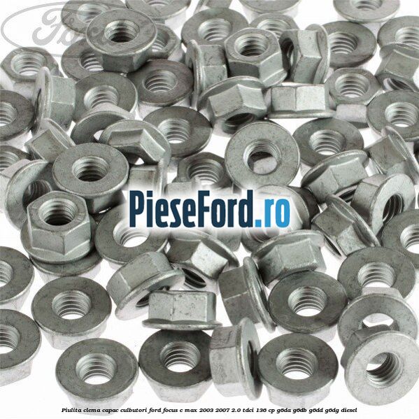 Piulita clema capac culbutori Ford Focus C-Max 2003-2007 2.0 TDCi 136 cp G6DA, G6DB, G6DD, G6DG diesel