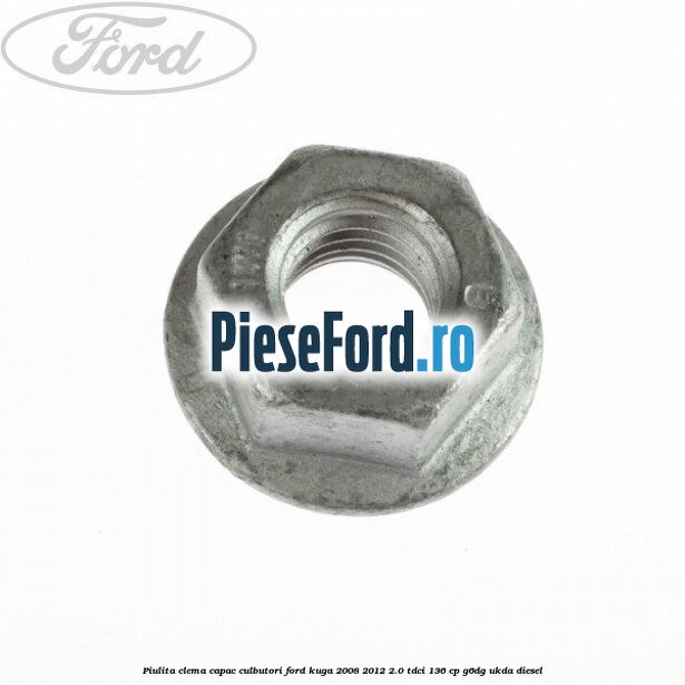 Piulita clema capac culbutori Ford Kuga 2008-2012 2.0 TDCi 136 cp G6DG, UKDA diesel
