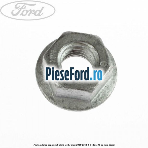Piulita clema capac culbutori Ford S-Max 2007-2014 1.8 TDCi 100 cp FFWA diesel