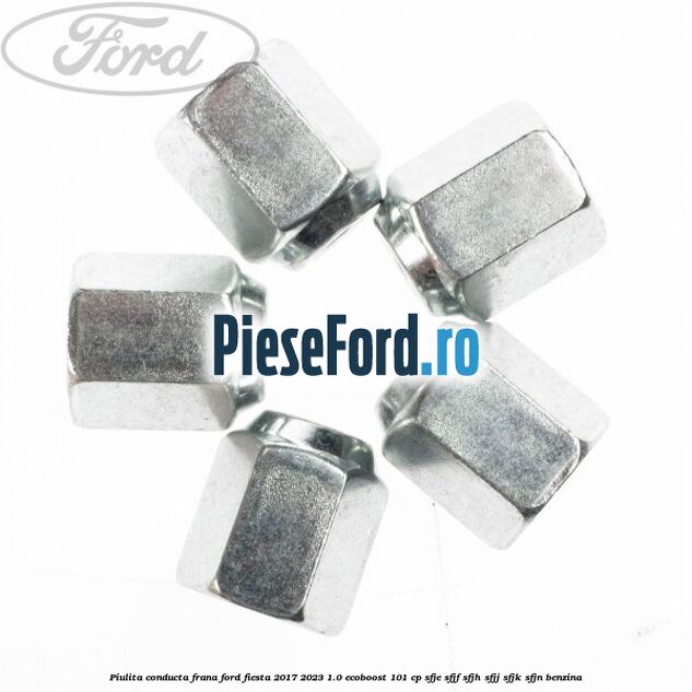 Piulita conducta frana Ford Fiesta 2017-2023 1.0 EcoBoost 101 cp Piulita conducta frana Ford Fiesta 2017-2023 1.0 EcoBoost 101 cp SFJE, SFJF, SFJH, SFJJ, SFJK, SFJN benzina