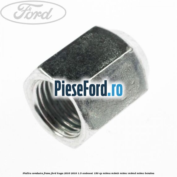 Piulita conducta frana Ford Kuga 2016-2018 1.5 EcoBoost 150 cp M8MA, M8MB, M8MC, M8MD, M8ME benzina