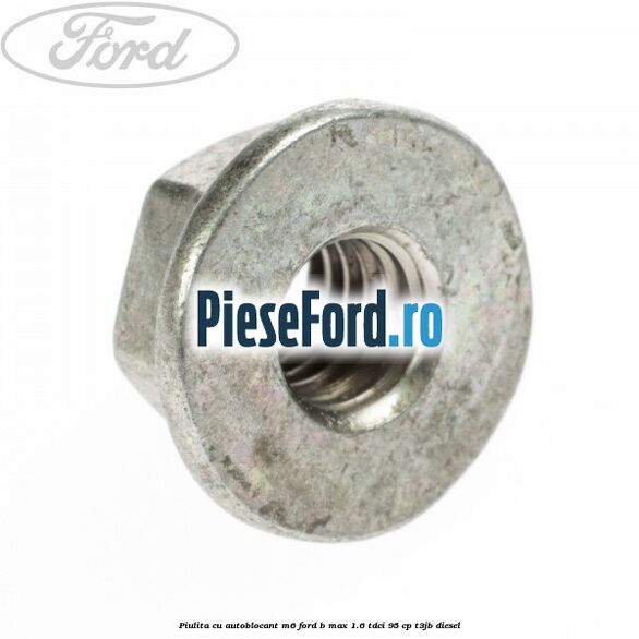 Piulita cu autoblocant M6 Ford B-Max 1.6 TDCi 95 cp T3JB diesel