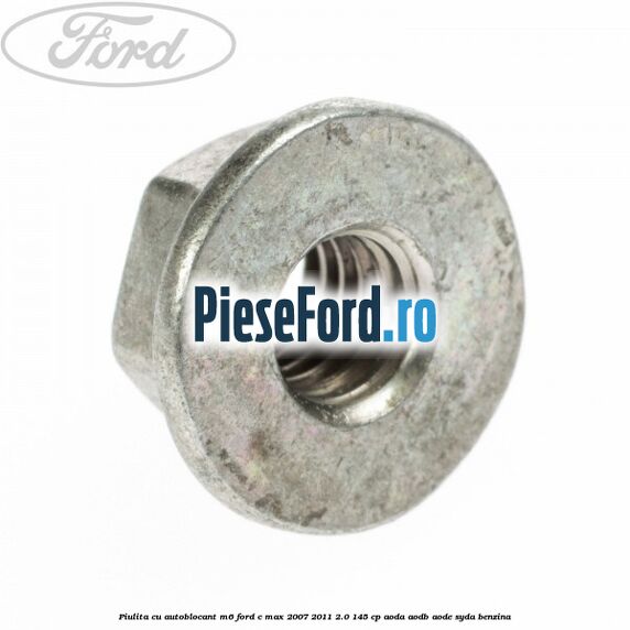 Piulita cu autoblocant M6 Ford C-Max 2007-2011 2.0 145 cp AODA, AODB, AODE, SYDA benzina