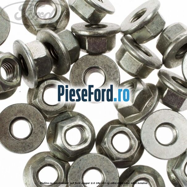 Piulita cu autoblocant M6 Ford Cougar 2.0 16V 131 cp EDBA, EDBB, EDBC, EDBD benzina