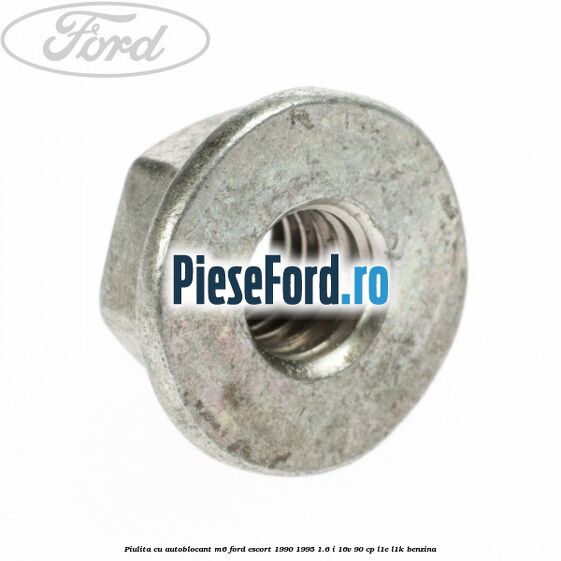 Piulita cu autoblocant M6 Ford Escort 1990-1995 1.6 i 16V 90 cp L1E, L1K benzina