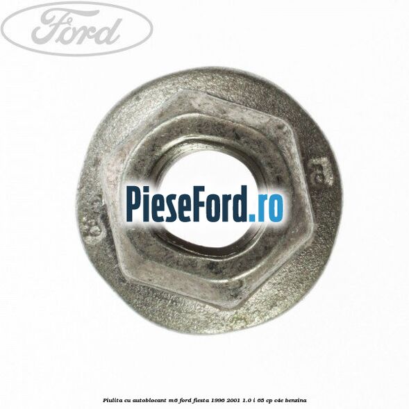 Piulita cu autoblocant M6 Ford Fiesta 1996-2001 1.0 i 65 cp C4E benzina