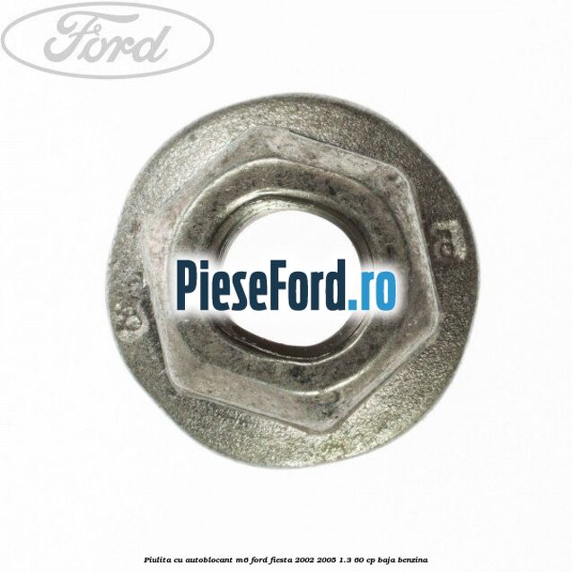 Piulita cu autoblocant M6 Ford Fiesta 2002-2005 1.3 60 cp BAJA benzina