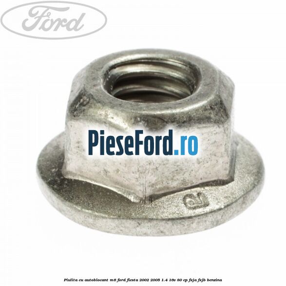 Piulita cu autoblocant M6 Ford Fiesta 2002-2005 1.4 16V 80 cp FXJA, FXJB benzina