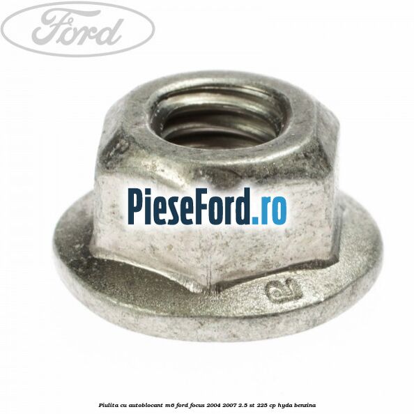 Piulita cu autoblocant M6 Ford Focus 2004-2007 2.5 ST 225 cp HYDA benzina