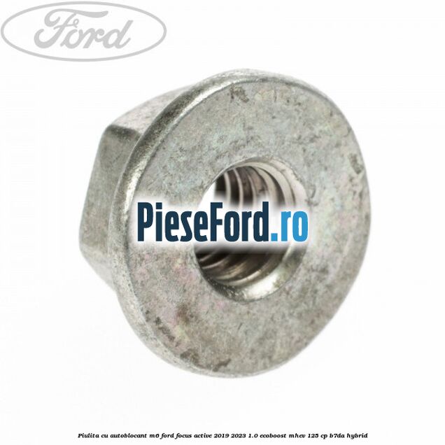 Piulita cu autoblocant M6 Ford Focus Active 2019-2023 1.0 EcoBoost mHEV 125 cp B7DA Hybrid