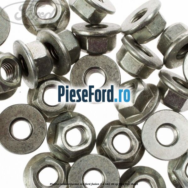 Piulita cu autoblocant M6 Ford Fusion 1.4 TDCi 68 cp F6JA, F6JB diesel