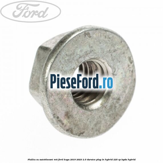 Piulita cu autoblocant M6 Ford Kuga 2019-2023 2.5 Duratec Plug-in-Hybrid 225 cp BGDA hybrid