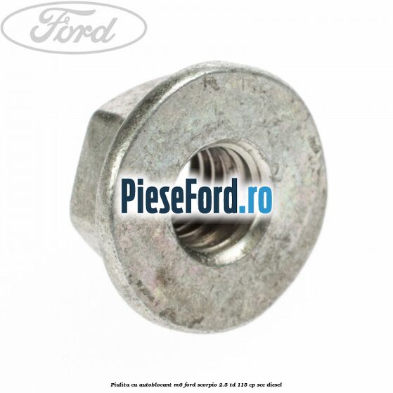 Piulita cu autoblocant M6 Ford Scorpio 2.5 TD 115 cp Piulita cu autoblocant M6 Ford Scorpio 2.5 TD 115 cp SCC diesel