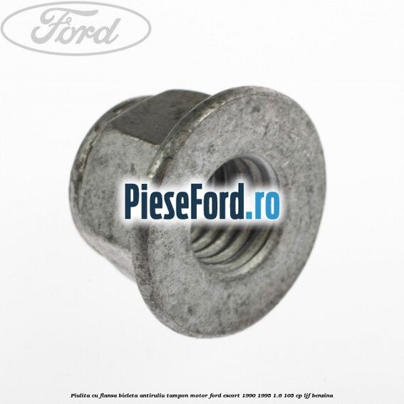 Piulita cu flansa bieleta antiruliu tampon motor Ford Escort 1990-1995 1.6 105 cp LJF benzina