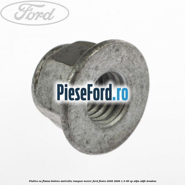 Piulita cu flansa bieleta antiruliu tampon motor Ford Fiesta 2005-2008 1.3 69 cp A9JA, A9JB benzina