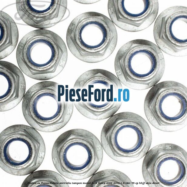 Piulita cu flansa bieleta antiruliu tampon motor Ford Fiesta 2008-2012 1.6 TDCi 75 cp HHJF, UBJA diesel