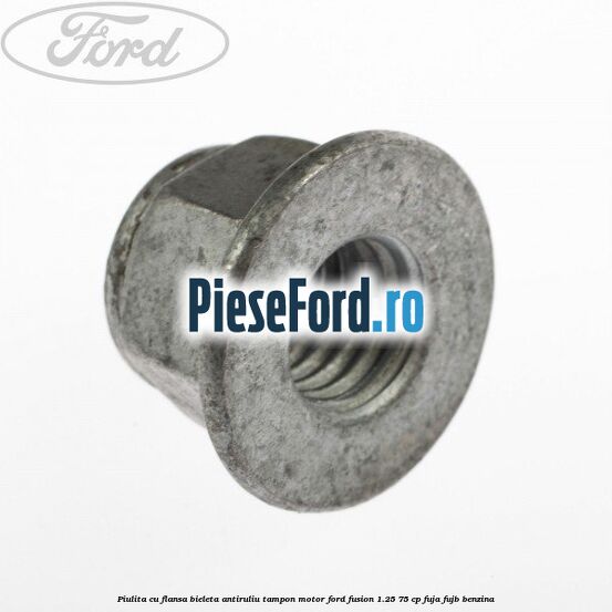 Piulita cu flansa bieleta antiruliu tampon motor Ford Fusion 1.25 75 cp FUJA, FUJB benzina
