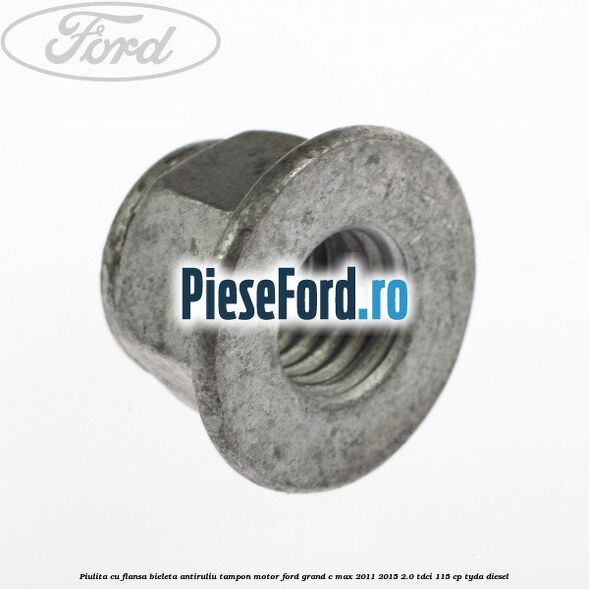 Piulita cu flansa bieleta antiruliu tampon motor Ford Grand C-Max 2011-2015 2.0 TDCi 115 cp Piulita cu flansa bieleta antiruliu tampon motor Ford Grand C-Max 2011-2015 2.0 TDCi 115 cp TYDA diesel