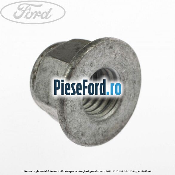 Piulita cu flansa bieleta antiruliu tampon motor Ford Grand C-Max 2011-2015 2.0 TDCi 163 cp TXDB diesel
