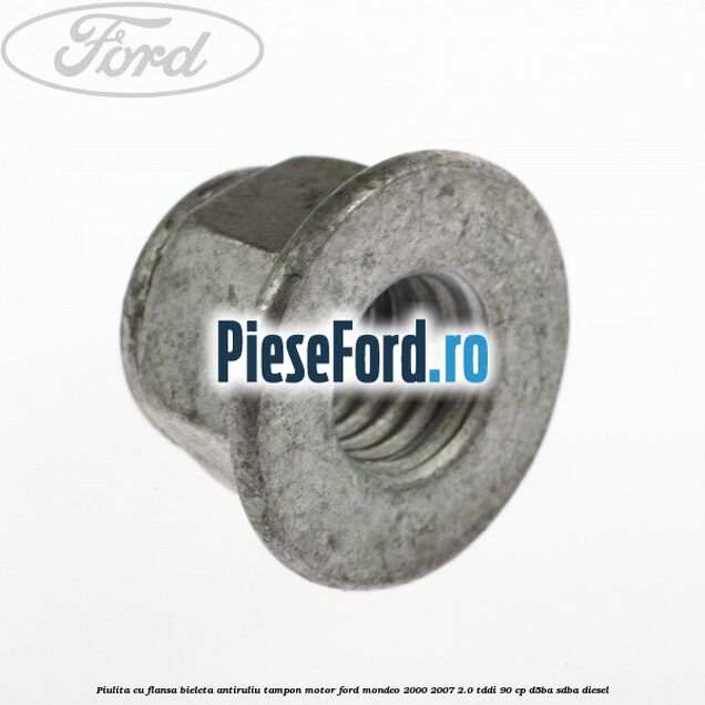 Piulita cu flansa bieleta antiruliu tampon motor Ford Mondeo 2000-2007 2.0 TDDI 90 cp D5BA, SDBA diesel