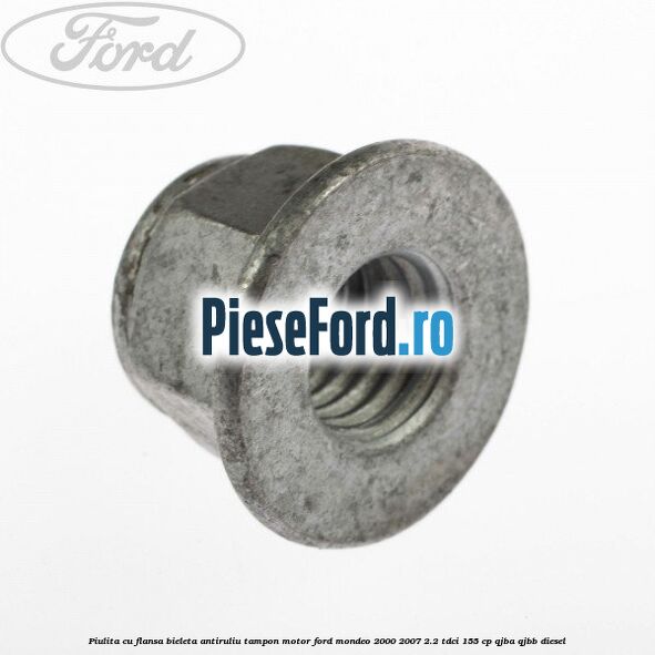 Piulita cu flansa bieleta antiruliu tampon motor Ford Mondeo 2000-2007 2.2 TDCi 155 cp QJBA, QJBB diesel