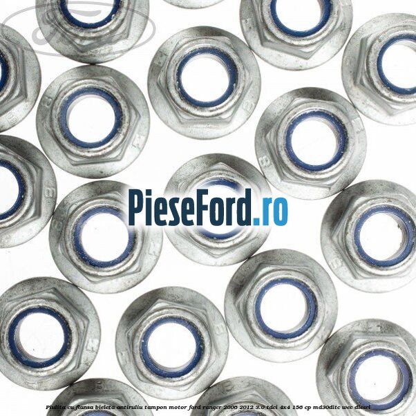 Piulita cu flansa bieleta antiruliu tampon motor Ford Ranger 2006-2012 3.0 TDCi 4x4 156 cp MD30DITC, WEC diesel