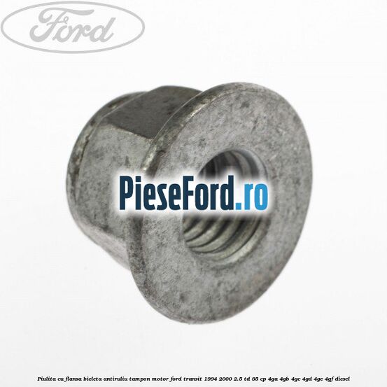Piulita cu flansa bieleta antiruliu tampon motor Ford Transit 1994-2000 2.5 TD 85 cp 4GA, 4GB, 4GC, 4GD, 4GE, 4GF diesel