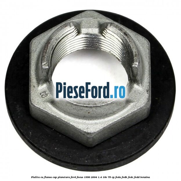 Piulita cu flansa cap planetara Ford Focus 1998-2004 1.4 16V 75 cp FXDA, FXDB, FXDC, FXDD benzina