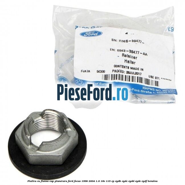 Piulita cu flansa cap planetara Ford Focus 1998-2004 1.8 16V 115 cp EYDB, EYDC, EYDD, EYDE, EYDF benzina
